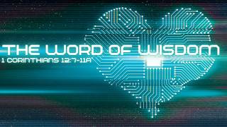 Word of Wisdom - 1st Corinthians 12:7-11a