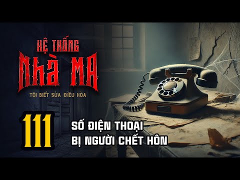 HỆ THỐNG NHÀ MA - Tập 111: Số Điện Thoại Bị Người Chết Hôn | Uyên Truyện