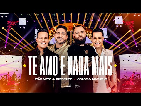 João Neto e Frederico part. Jorge e Mateus - Te Amo e Nada Mais (DVD 25 ANOS - AO VIVO)