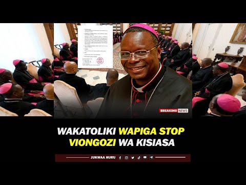 KANISA KATOLIKI LAPIGA MARUFUKU Viongozi wa Serikali na Kisiasa Kuhutubia Makanisa
