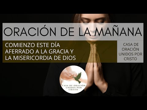 ORACIÓN DE LA MAÑANA  🕊️  COMIENZO ESTE DÍA AFERRADO A LA GRACIA Y LA MISERICORDIA DE DIOS