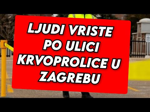 LJUDI VRISTE PO ULICI, IMA MRTVIH! KRVOPROLICE U ZAGREBU