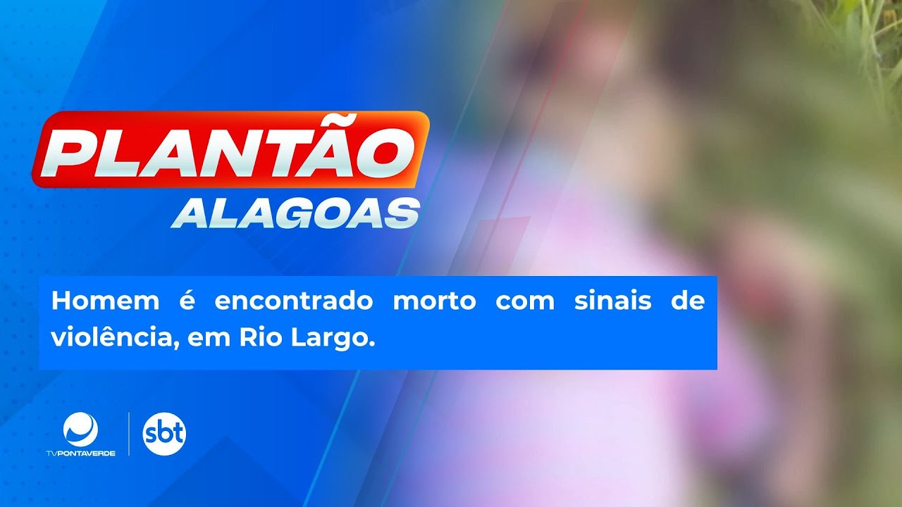 Homem &eacute; encontrado morto com sinais de viol&ecirc;ncia, em Rio Largo.