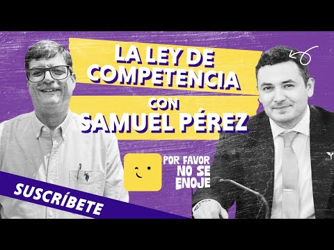 LA LEY DE COMPETENCIA CON SAMUEL PÉREZ