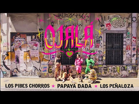 OJALÁ - Papaya Dada & Los Pibes Chorros & Los Peñaloza