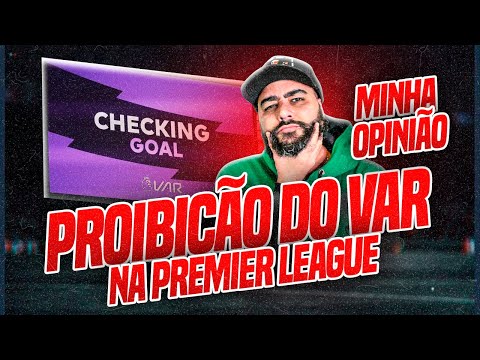 🔥Votação para PROIBIÇÃO do VAR na Premier League - Minha opinião.🔥