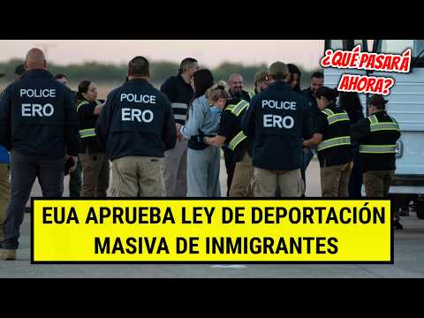 EUA APRUEBA LEY DE DEPORTACIÓN MASIVA DE INMIGRANTES ¿QUÉ PASARÁ AHORA?