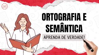 Ortografia e Semântica: Entendendo a Escrita e o Significado das Palavras
