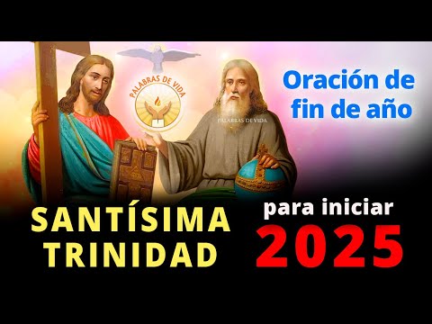 Oración para fin de año y para iniciar 2025 con La Santísima Trinidad