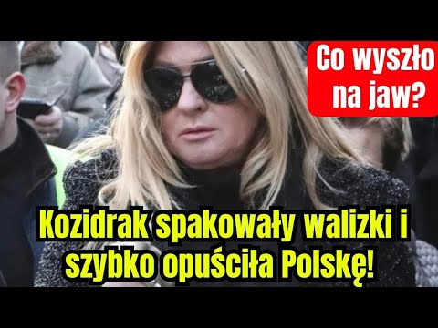 Kozidrak nagle spakowała walizki i szybko opuściła Polskę! Co wyszło na jaw?