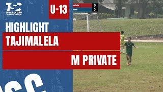 HIGHLIGHT TOP SOCCER CHAMPIONSHIP 2024 U-13 | TAJIMALELA VS M'PRIVATE