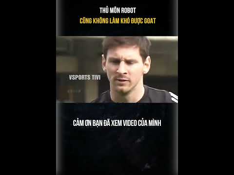 MESSI THÁCH ĐẤU THỦ MÔN ROBOT