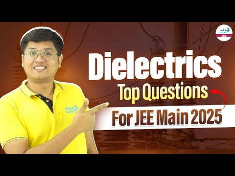 Dielectrics | Top Questions for JEE 2025 | Class 12 Physics | JEE Main 2025 |  @InfinityLearn-JEE