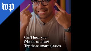 Can't hear your friends at a bar? Try these smart glasses.