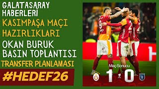GALATASARAY BAŞAŞEHİR'İ TEK FARKLA GEÇTİ / OKAN BURUK'TN TANSFER AÇIKLAMASI / KASIMPAŞA MAÇI HAZIRLI