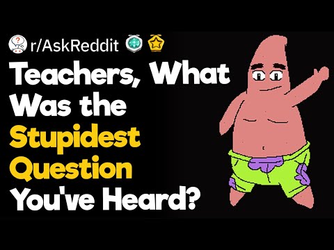 Teachers, What Was the Stupidest Question You've Heard?