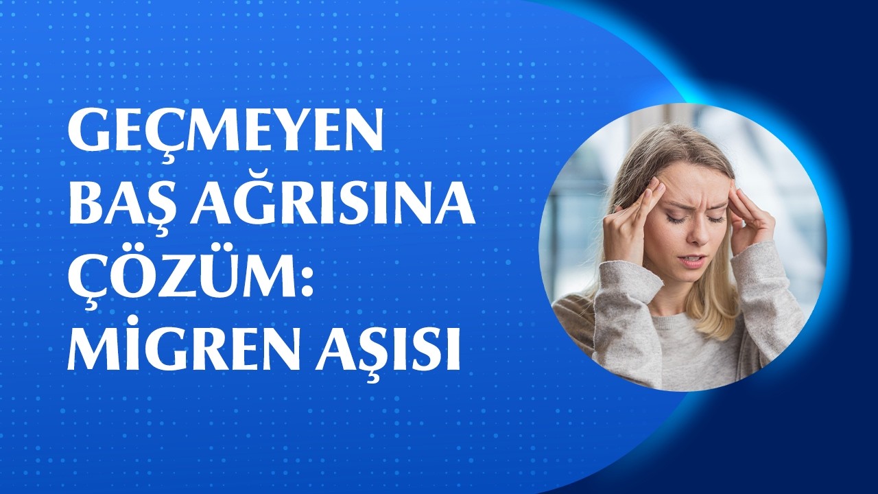 Migren Ataklarını Azaltan Yeni Tedavi: Migren Aşısı