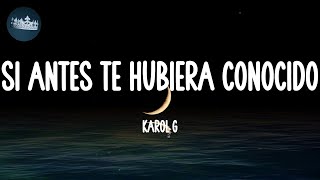 Si Antes Te Hubiera Conocido - KAROL G (Lyrics)