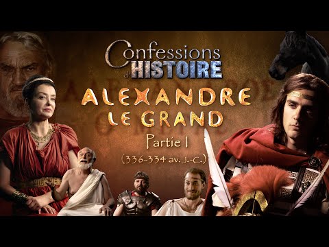 Confessions d'Histoire - Alexandre le Grand partie 1/4