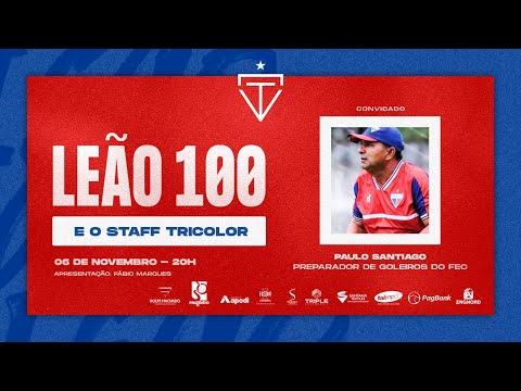 LEÃO 100 E O STAFF TRICOLOR | PAULO SANTIAGO (PREPARADOR DE GOLEIROS DO FEC) | R. LEÃO 100/TV LEÃO