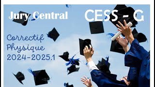 Jurys-CESS G : Correctif de l'examen de physique 2024-2025.1