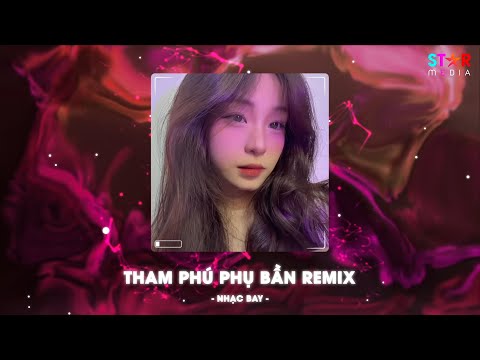 Tham Phú Phụ Bần Remix (Bản Hot TikTok) - Duyên Tình Ta Tan Nát Cũng Là Do Em Gieo Trái Ngang Remix