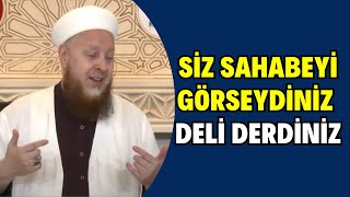 Siz Sahabeyi Görseydiniz Deli Derdiniz Ama Onlar Sizi Görse Müslüman  Demezdi!