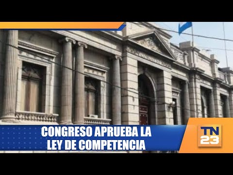 Congreso aprueba la Ley de Competencia