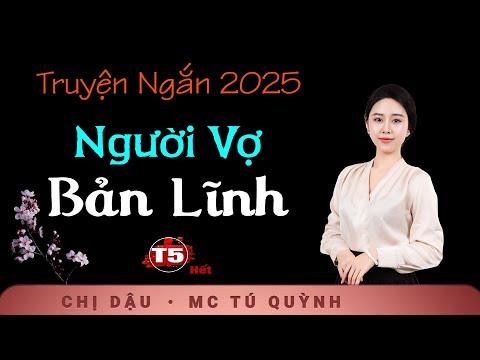 Người Vợ Bản Lĩnh Tập 5 (Hết) - Truyện Ngắn Mới 2025 - Nghe Tú Quỳnh đọc truyện cảm động muốn khóc