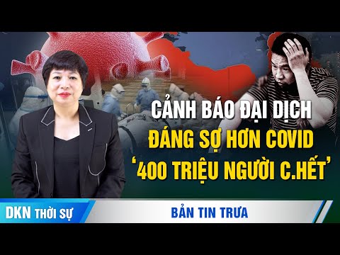 Chuyên gia vi trùng cảnh báo đại dịch đáng sợ hơn COVID, khiến 400 triệu người c.hết