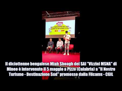 Video: Il bengalese Miah Shoagh, 18 anni, del SAI “Vizzini MSNA” di Mineo è intervenuto il 5 maggio a Pizzo (Calabria) a "Il Nostro Turismo - Destinazione Sud" promosso da Filcams Cgil