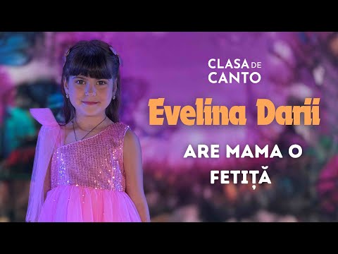 Evelina Darii (Clasa de canto) - Are mama o fetiță