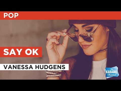 Say OK in the Style of “Vanessa Anne Hudgens” with lyrics (no lead vocal)
