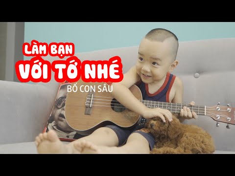 LÀM BẠN VỚI TỚ NHÉ - Bố Con Sâu