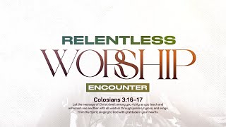 RELENTLESS WORSHIP ENCOUNTER | UFIC CHOIR | 2024