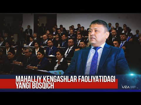 Mahalliy Kengashlar faoliyatidagi yangi bosqich