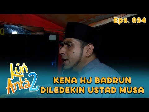 Hj Badrun Disuruh Tahan Kebeletnya Sama Ustad Musa | KUN ANTA 2 Eps 34 Part 5