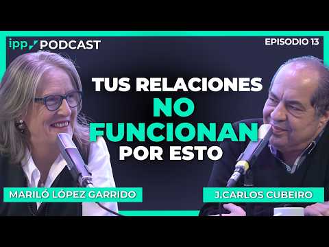 Cómo mejorar tus relaciones | IPP Podcast #13 con Mariló López Garrido y Juan Carlos Cubeiro