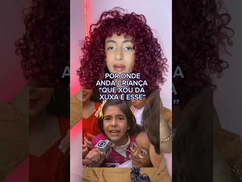 POR ONDE ANDA CRIANÇA “QUE XOU DA XUXA É ESSE😡” #shorts #noticias #noticiasfamosos #polemica