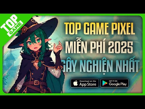 Game Pixel Chưa Hề Lỗi Thời | Top Game Mobile Miễn Phí Gây Nghiện Nhất 2025