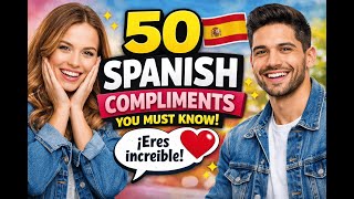 Top 50 Spanish Compliments for Daily Conversations | Learn Spanish Fast