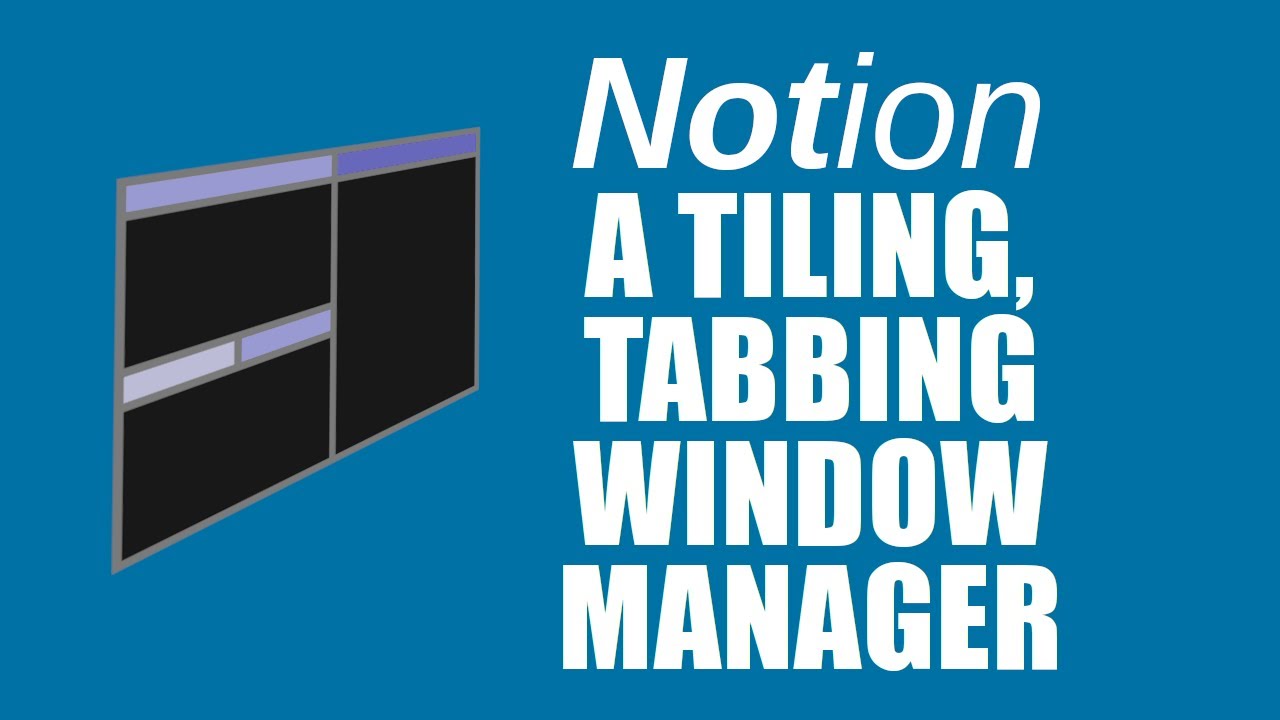 Notion Is A Tiling and Tabbing Window Manager DistroTube