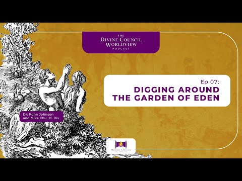 EP007: Digging Around the Garden of Eden | The Divine Council Worldview Podcast