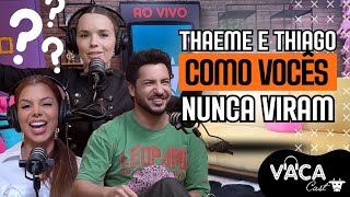 THAEME E THIAGO COMO VOCÊS NUNCA VIRAM | VACACAST #190