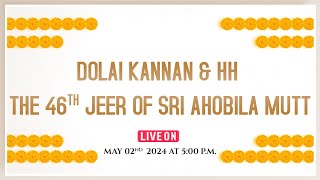 #Live: Dolai Kannan & HH The 46th Jeer of Sri Ahobila Mutt | 02-05-2024 | LIVESTREAM