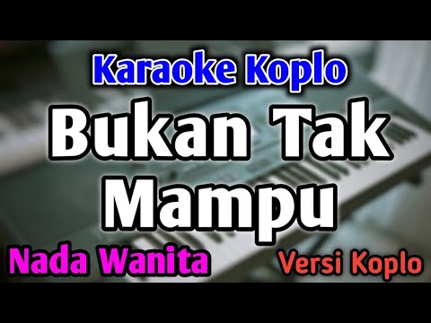 BUKAN TAK MAMPU - KARAOKE || NADA WANITA CEWEK || Versi Koplo