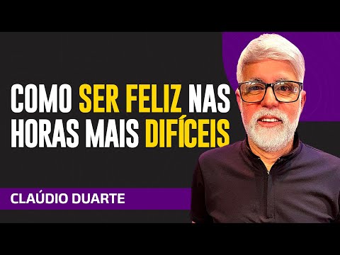 Cláudio Duarte - COMO MANTER A FELICIDADE NOS TEMPOS DE LUTA