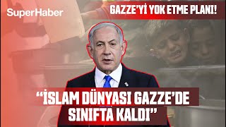 Netanyahu'dan Gazze'yi Yok Etme Planı: "İslam Dünyası Gazze'de Sınıfta Kaldı"-SüperHaber