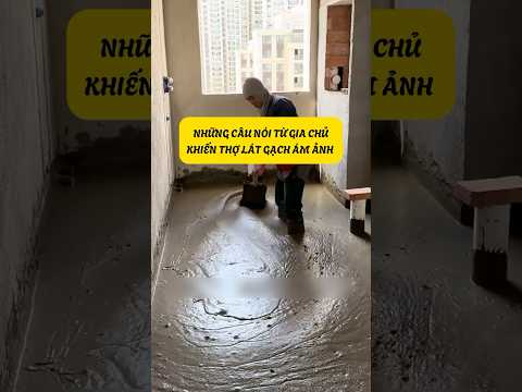 Những Câu Nói Từ Gia Chủ Khiến Thợ Lát Gạch Ám Ảnh #kinhcanreview #xaynha #xaydung #trangtrinha