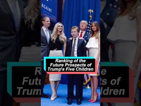 Which of Trump's five children has the most promising future? The last one is not favored!